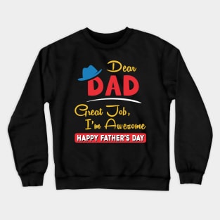 Dear dad great job I am awesome, happy father’s day Crewneck Sweatshirt